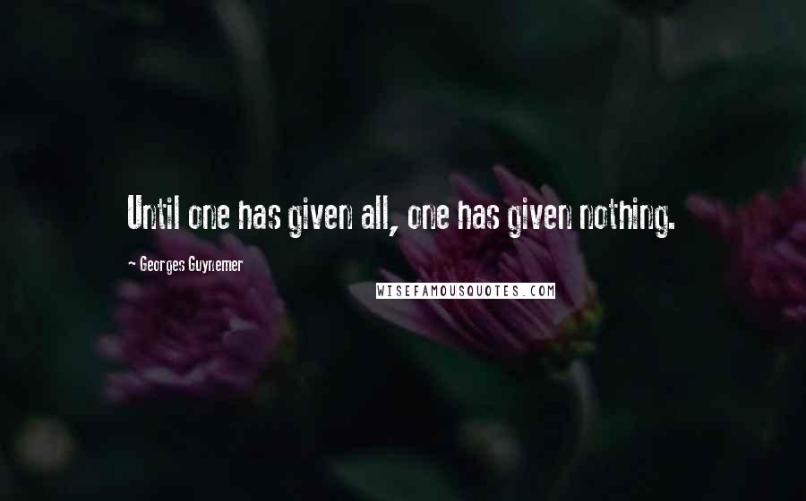 Georges Guynemer Quotes: Until one has given all, one has given nothing.