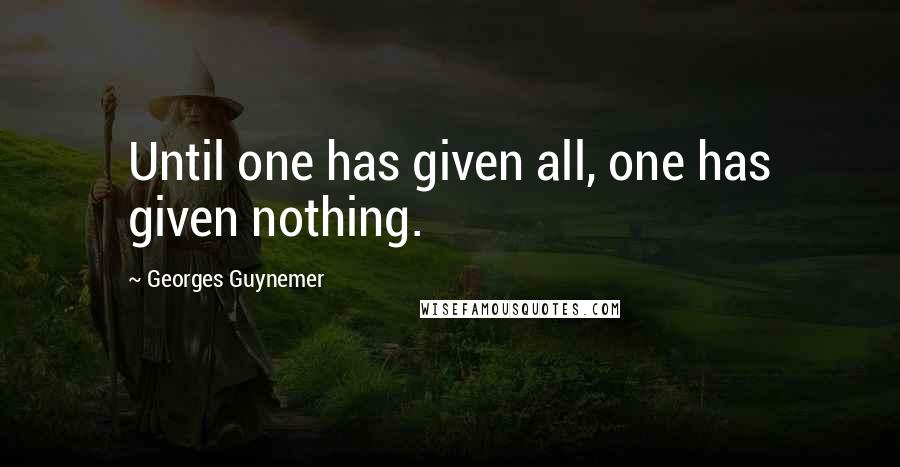 Georges Guynemer Quotes: Until one has given all, one has given nothing.