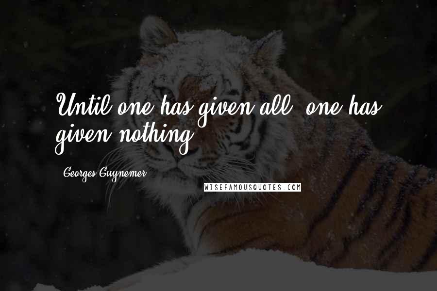 Georges Guynemer Quotes: Until one has given all, one has given nothing.