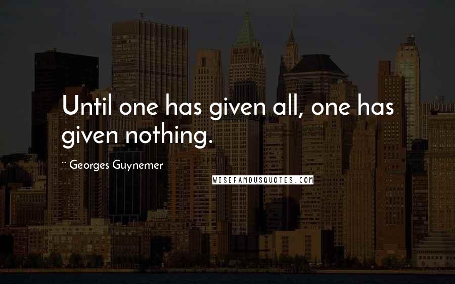 Georges Guynemer Quotes: Until one has given all, one has given nothing.