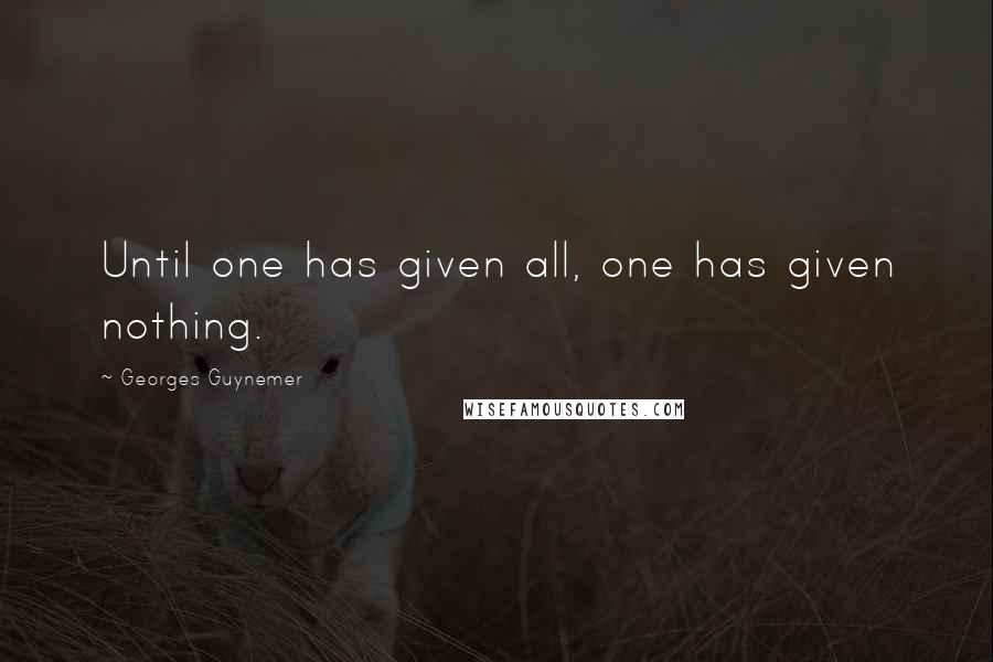 Georges Guynemer Quotes: Until one has given all, one has given nothing.