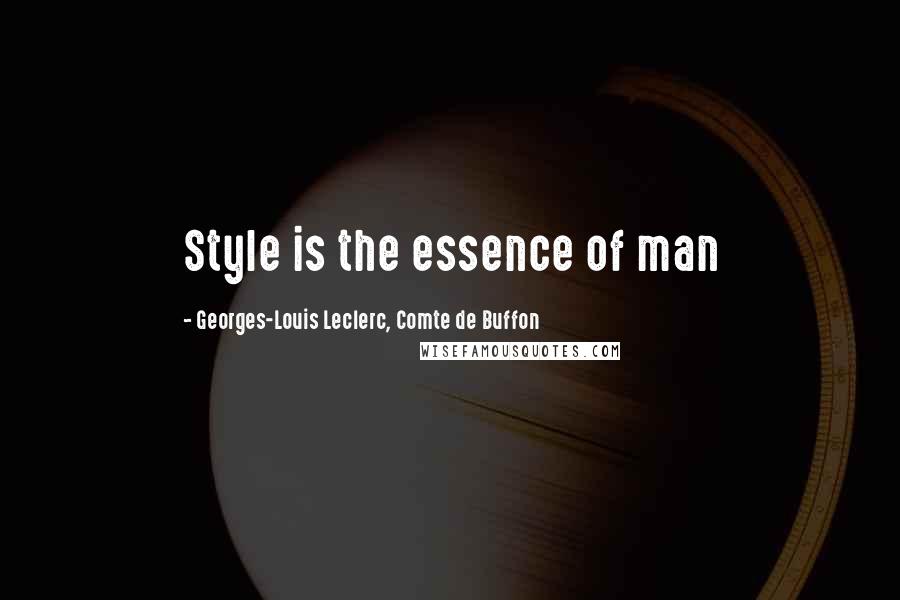 Georges-Louis Leclerc, Comte De Buffon Quotes: Style is the essence of man
