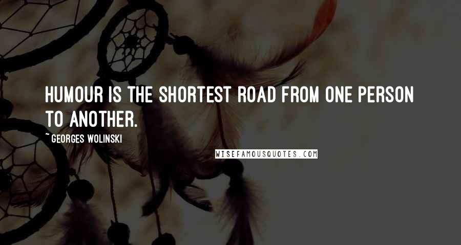 Georges Wolinski Quotes: Humour is the shortest road from one person to another.