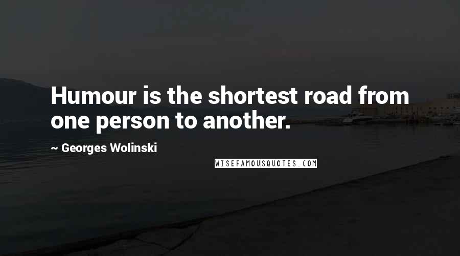 Georges Wolinski Quotes: Humour is the shortest road from one person to another.