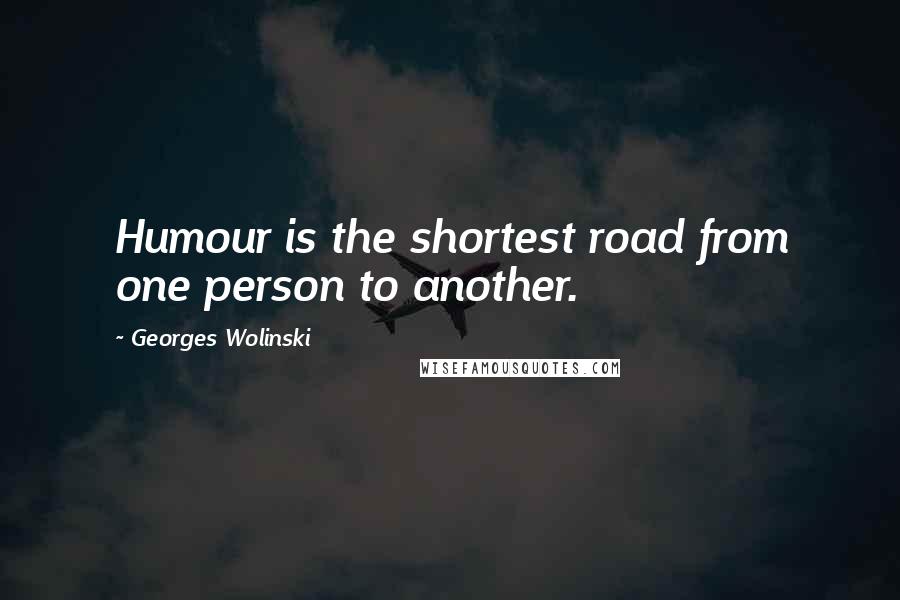 Georges Wolinski Quotes: Humour is the shortest road from one person to another.
