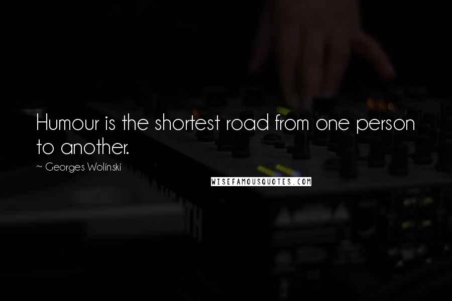 Georges Wolinski Quotes: Humour is the shortest road from one person to another.