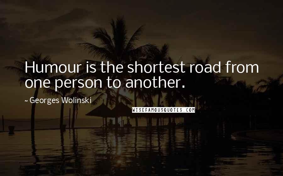 Georges Wolinski Quotes: Humour is the shortest road from one person to another.