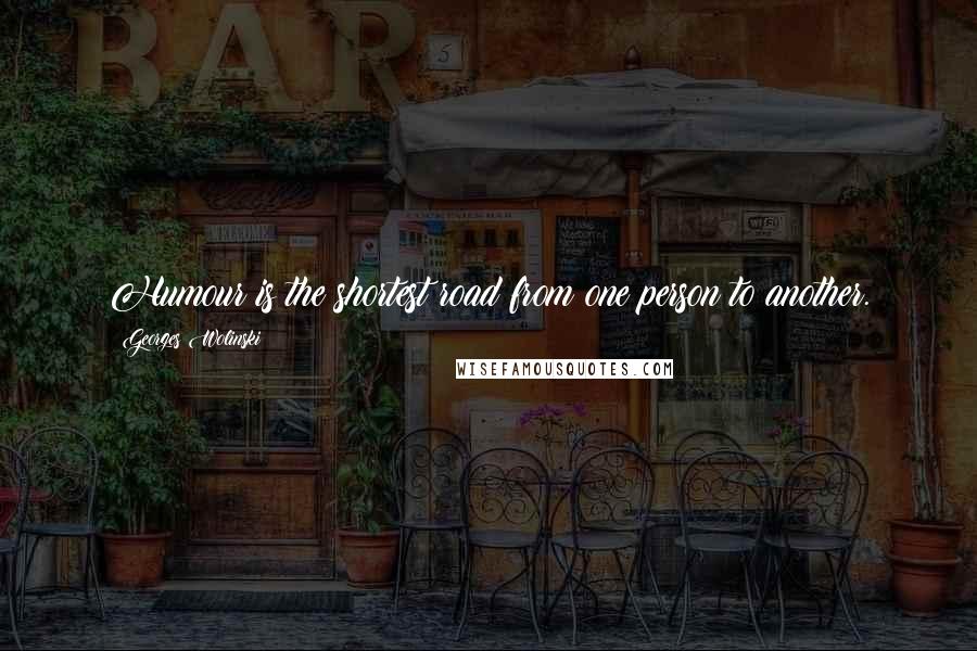 Georges Wolinski Quotes: Humour is the shortest road from one person to another.