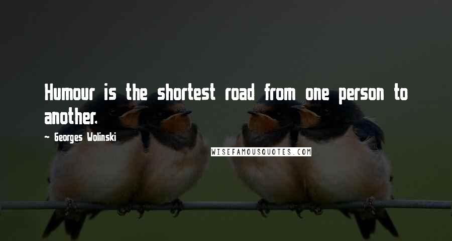 Georges Wolinski Quotes: Humour is the shortest road from one person to another.