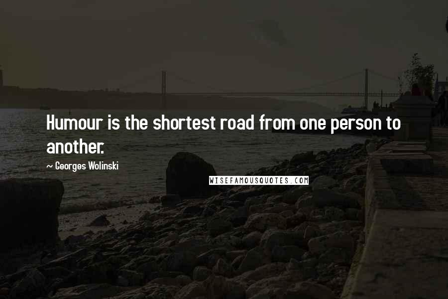 Georges Wolinski Quotes: Humour is the shortest road from one person to another.