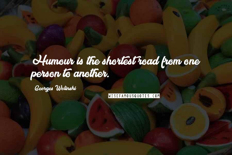 Georges Wolinski Quotes: Humour is the shortest road from one person to another.