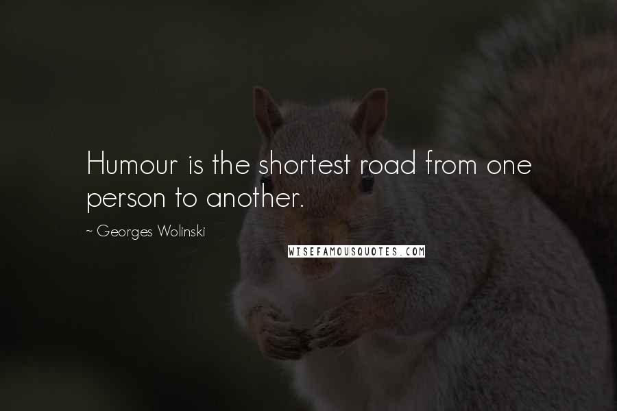 Georges Wolinski Quotes: Humour is the shortest road from one person to another.
