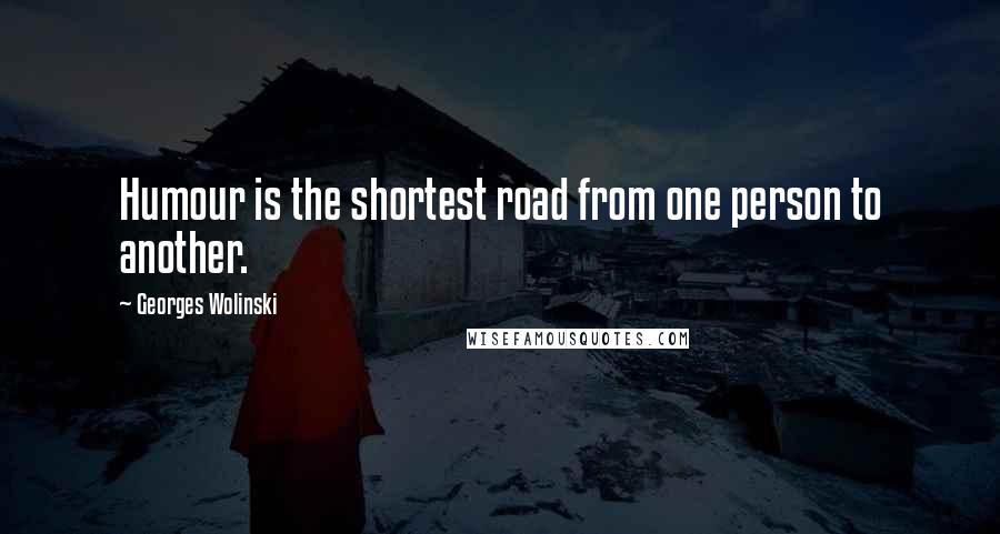 Georges Wolinski Quotes: Humour is the shortest road from one person to another.