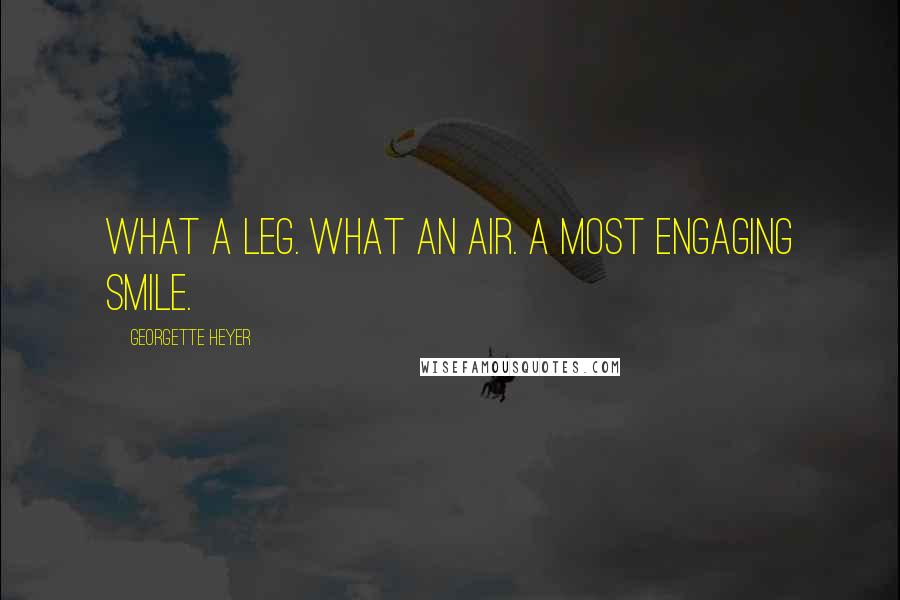Georgette Heyer Quotes: What a leg. What an air. A most engaging smile.