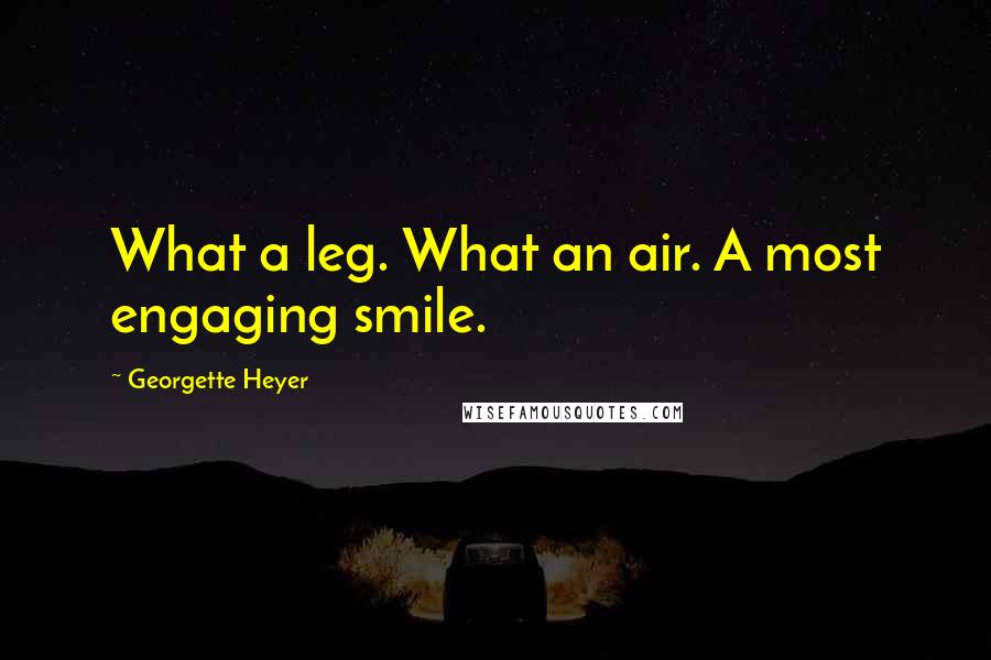 Georgette Heyer Quotes: What a leg. What an air. A most engaging smile.