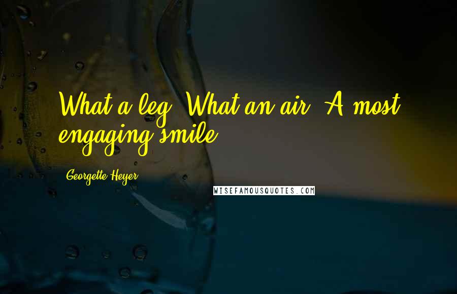 Georgette Heyer Quotes: What a leg. What an air. A most engaging smile.