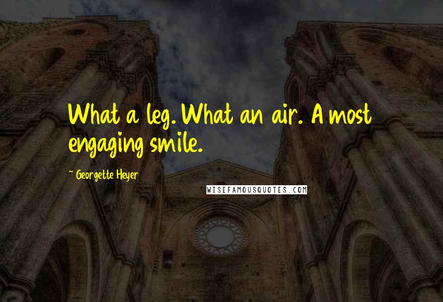 Georgette Heyer Quotes: What a leg. What an air. A most engaging smile.