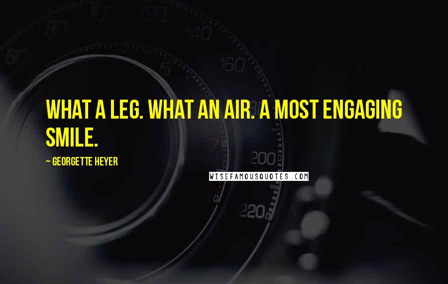 Georgette Heyer Quotes: What a leg. What an air. A most engaging smile.