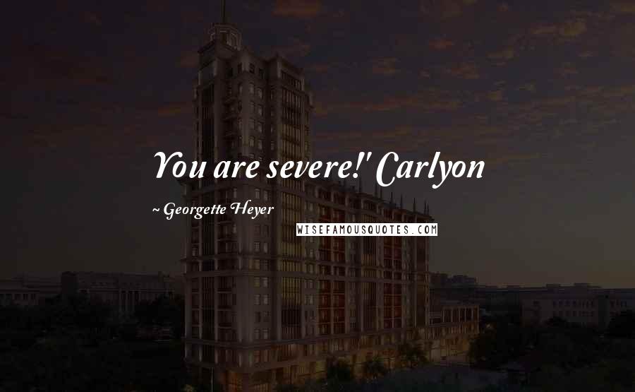 Georgette Heyer Quotes: You are severe!' Carlyon
