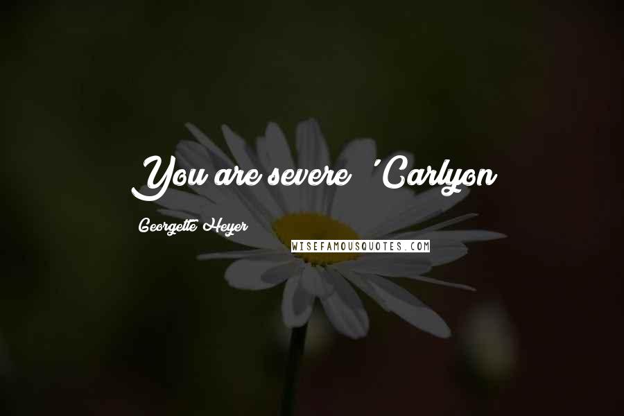 Georgette Heyer Quotes: You are severe!' Carlyon