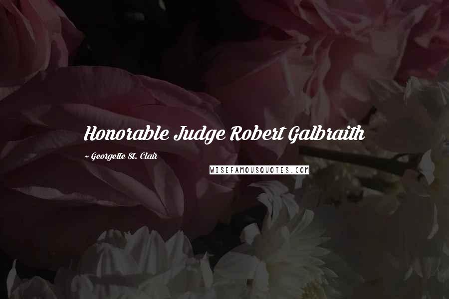 Georgette St. Clair Quotes: Honorable Judge Robert Galbraith