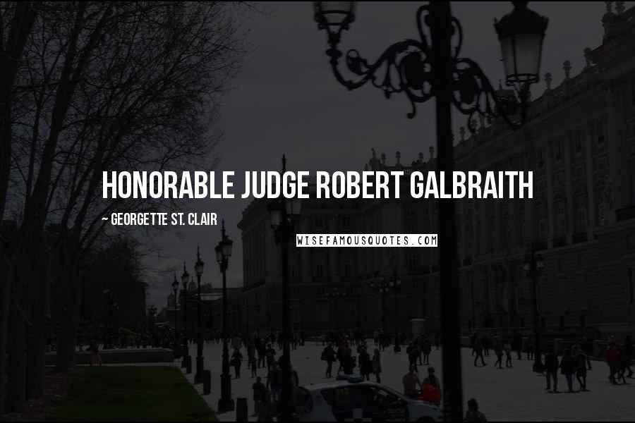 Georgette St. Clair Quotes: Honorable Judge Robert Galbraith
