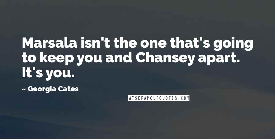 Georgia Cates Quotes: Marsala isn't the one that's going to keep you and Chansey apart. It's you.