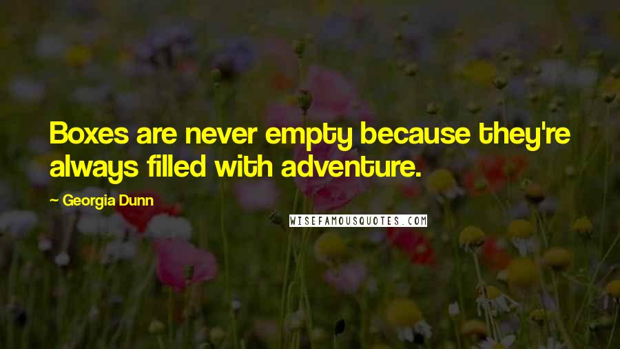 Georgia Dunn Quotes: Boxes are never empty because they're always filled with adventure.