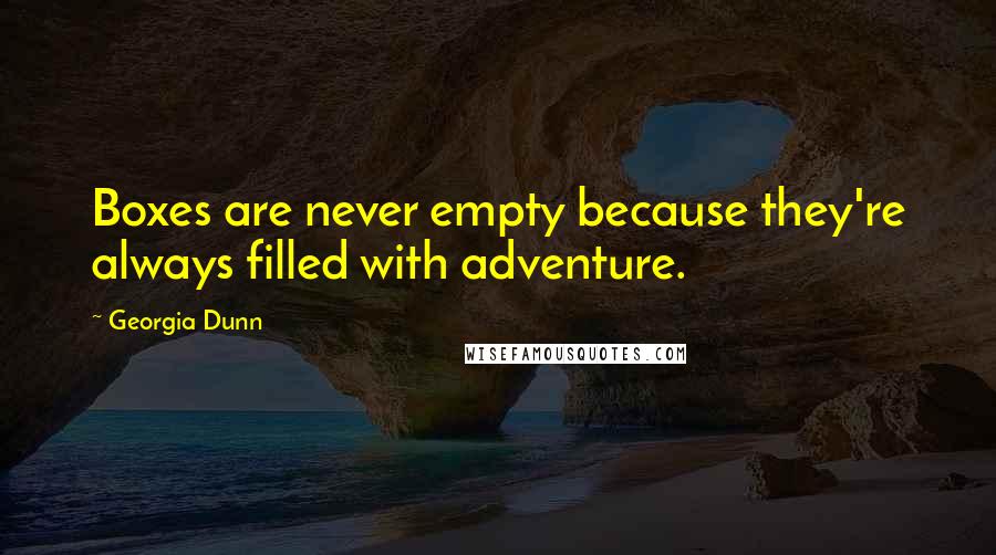 Georgia Dunn Quotes: Boxes are never empty because they're always filled with adventure.