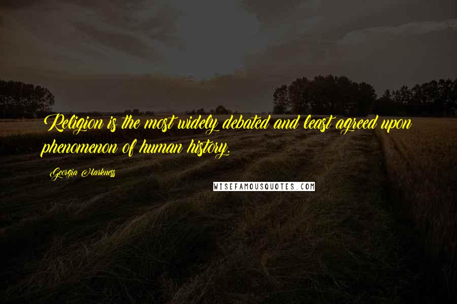 Georgia Harkness Quotes: Religion is the most widely debated and least agreed upon phenomenon of human history.