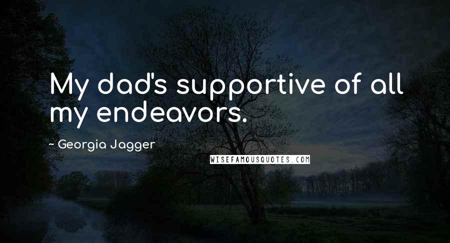 Georgia Jagger Quotes: My dad's supportive of all my endeavors.