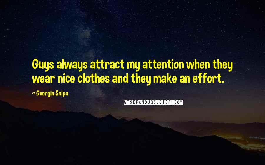 Georgia Salpa Quotes: Guys always attract my attention when they wear nice clothes and they make an effort.