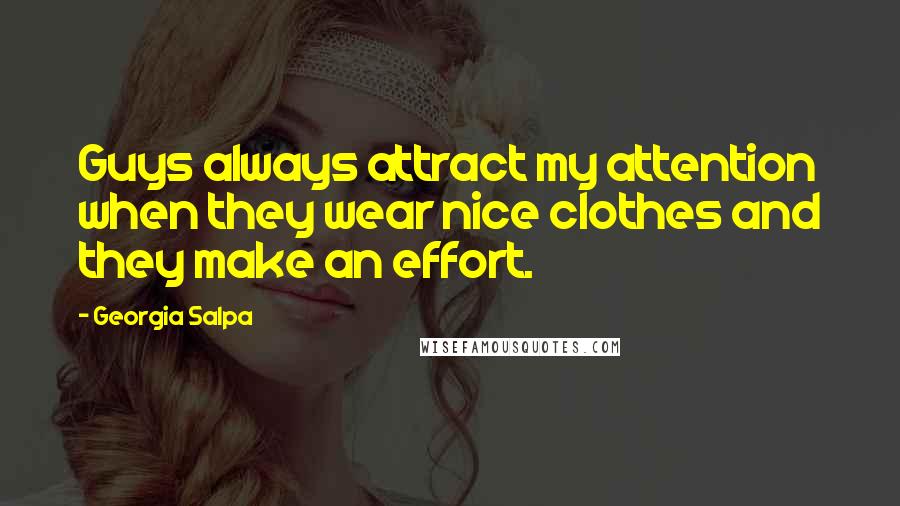 Georgia Salpa Quotes: Guys always attract my attention when they wear nice clothes and they make an effort.