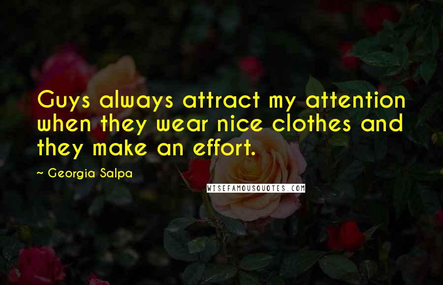 Georgia Salpa Quotes: Guys always attract my attention when they wear nice clothes and they make an effort.