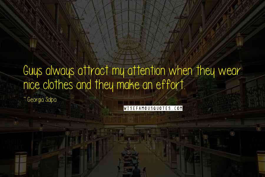Georgia Salpa Quotes: Guys always attract my attention when they wear nice clothes and they make an effort.