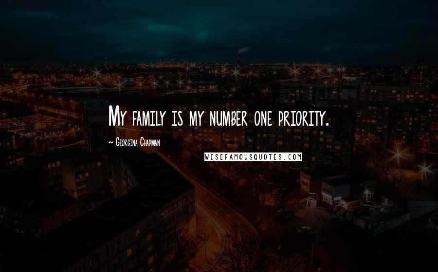 Georgina Chapman Quotes: My family is my number one priority.