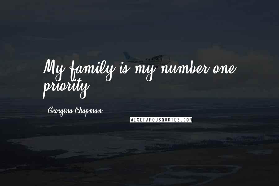 Georgina Chapman Quotes: My family is my number one priority.