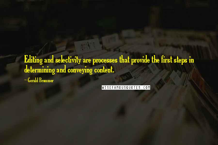 Gerald Brommer Quotes: Editing and selectivity are processes that provide the first steps in determining and conveying content.