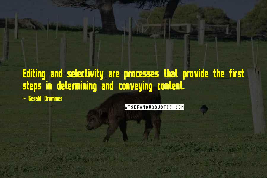 Gerald Brommer Quotes: Editing and selectivity are processes that provide the first steps in determining and conveying content.