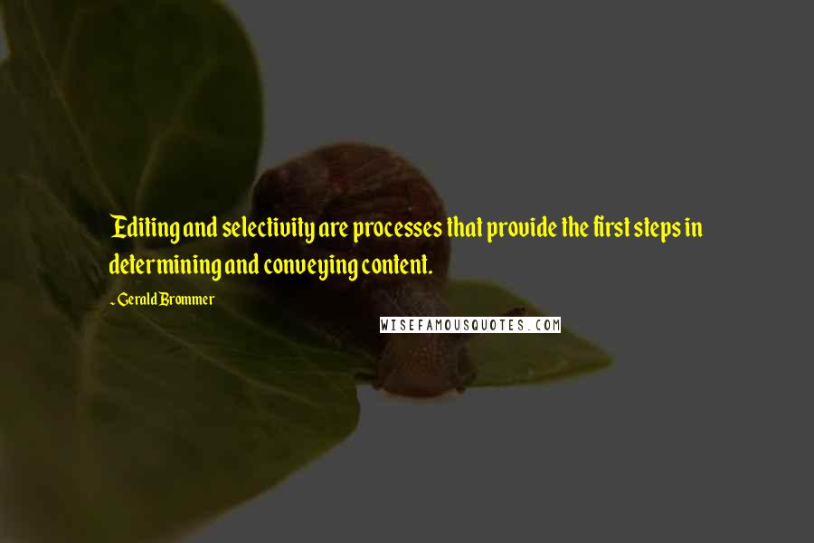 Gerald Brommer Quotes: Editing and selectivity are processes that provide the first steps in determining and conveying content.