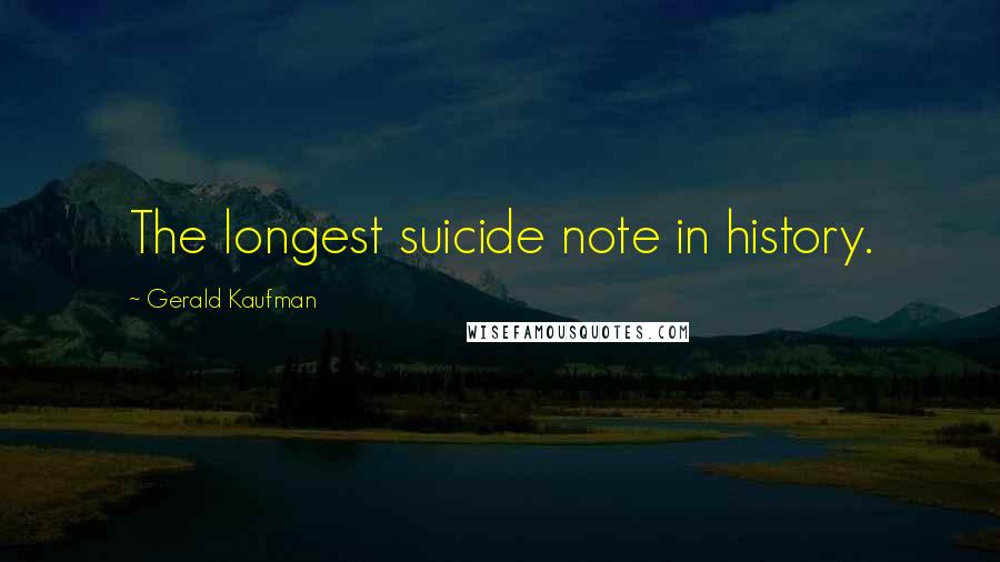 Gerald Kaufman Quotes: The longest suicide note in history.