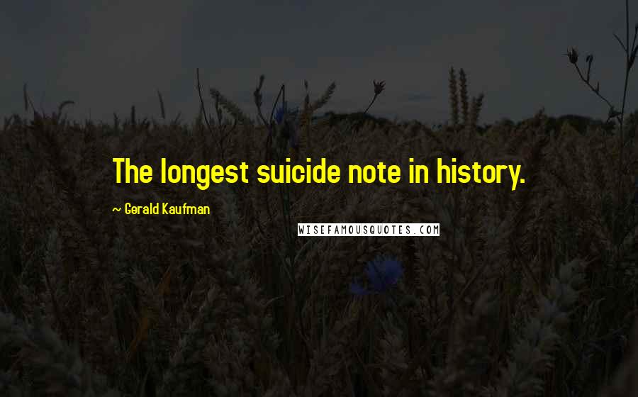 Gerald Kaufman Quotes: The longest suicide note in history.