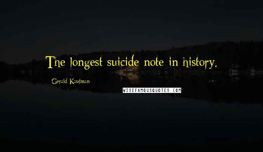 Gerald Kaufman Quotes: The longest suicide note in history.