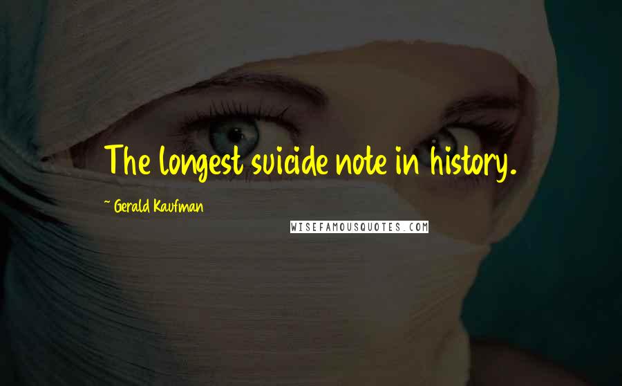 Gerald Kaufman Quotes: The longest suicide note in history.