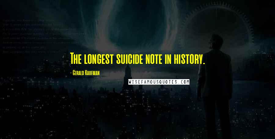 Gerald Kaufman Quotes: The longest suicide note in history.
