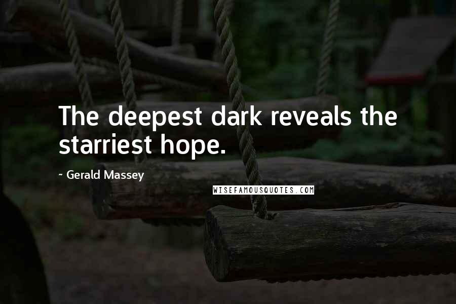 Gerald Massey Quotes: The deepest dark reveals the starriest hope.