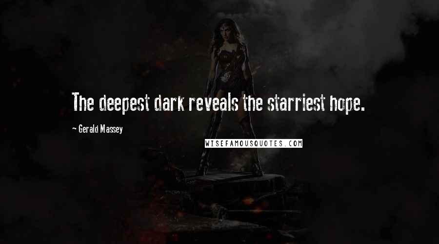 Gerald Massey Quotes: The deepest dark reveals the starriest hope.