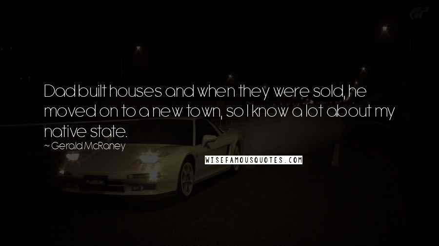 Gerald McRaney Quotes: Dad built houses and when they were sold, he moved on to a new town, so I know a lot about my native state.