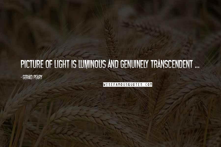 Gerald Peary Quotes: PICTURE OF LIGHT is luminous and genuinely transcendent ...