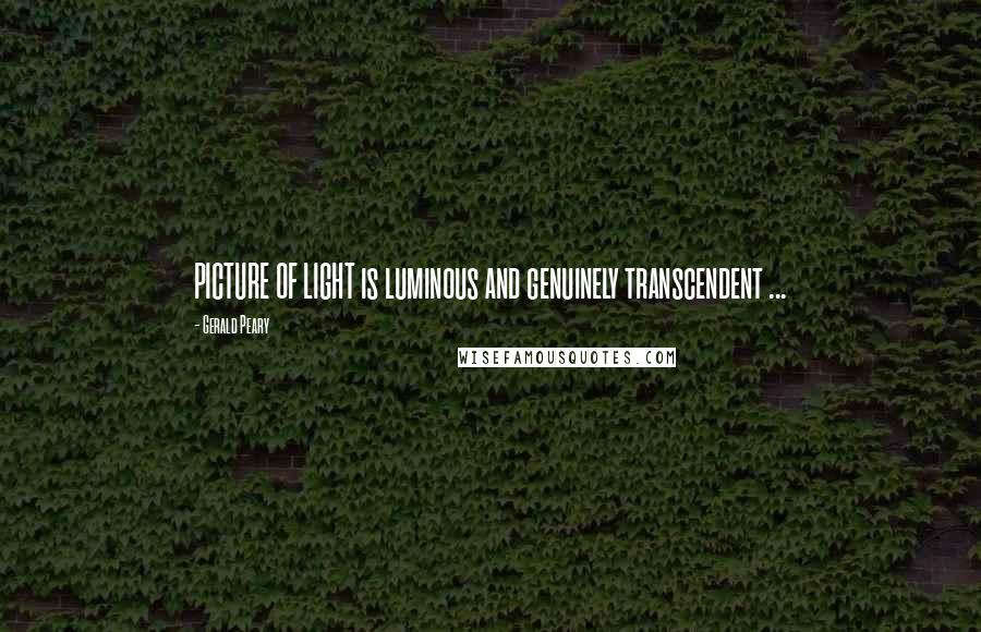 Gerald Peary Quotes: PICTURE OF LIGHT is luminous and genuinely transcendent ...